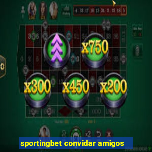 sportingbet convidar amigos